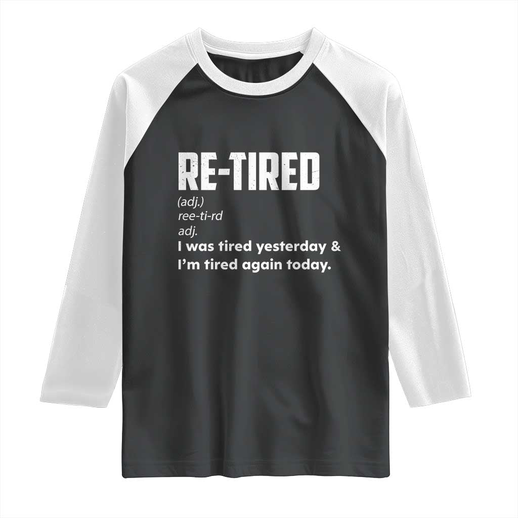Funny Retirement Raglan Shirt Re-tired Retired Definition Gag Gift