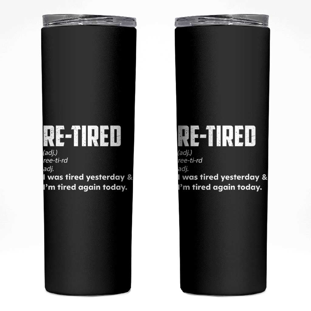 Funny Retirement Skinny Tumbler Re-tired Retired Definition Gag Gift
