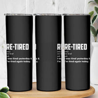 Funny Retirement Skinny Tumbler Re-tired Retired Definition Gag Gift