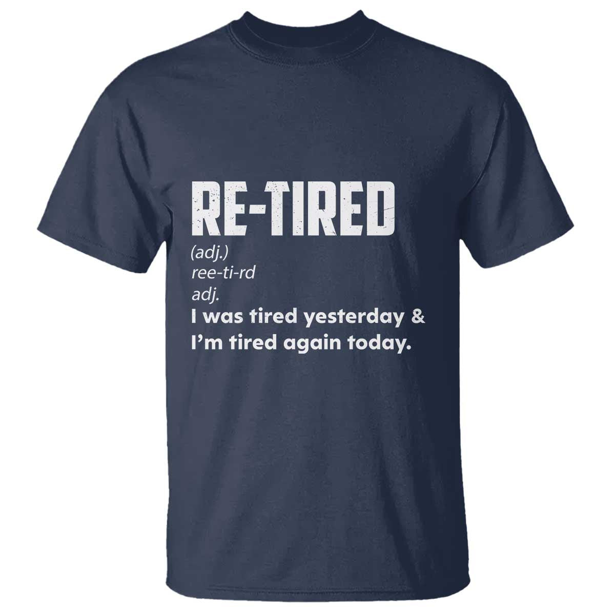 Funny Retirement T Shirt Re-tired Retired Definition Gag Gift