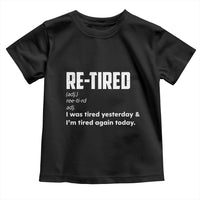 Funny Retirement Toddler T Shirt Re-tired Retired Definition Gag Gift