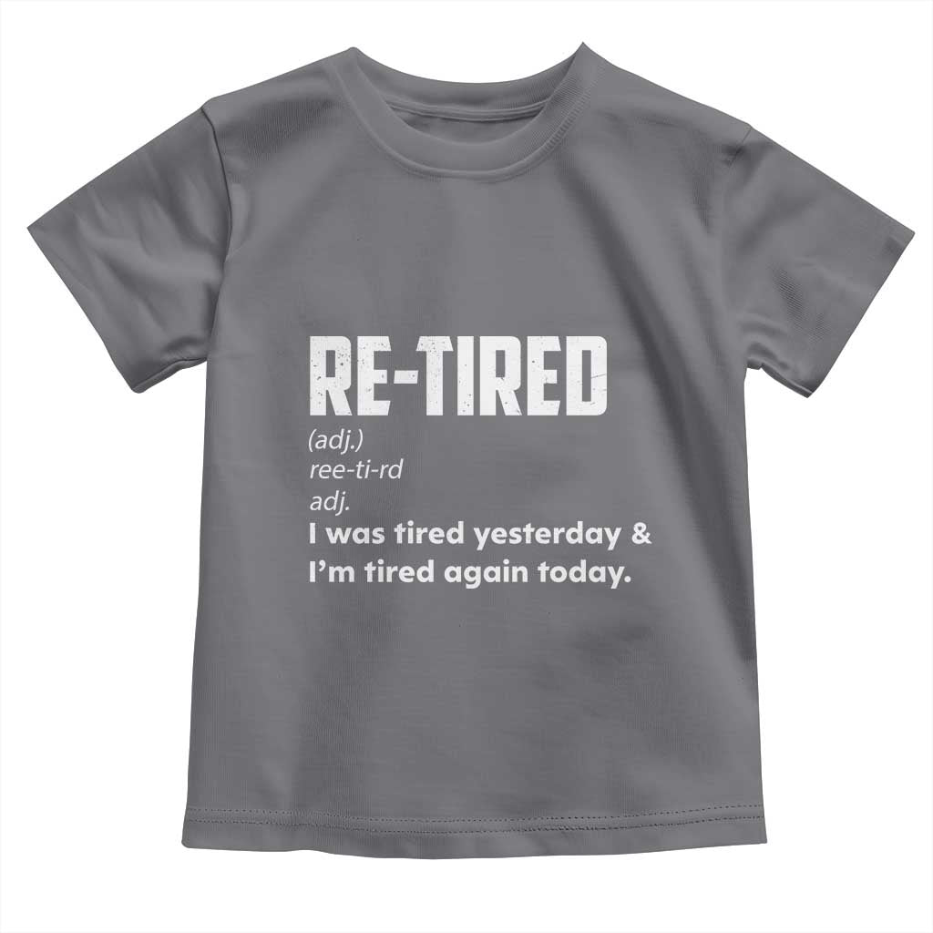 Funny Retirement Toddler T Shirt Re-tired Retired Definition Gag Gift