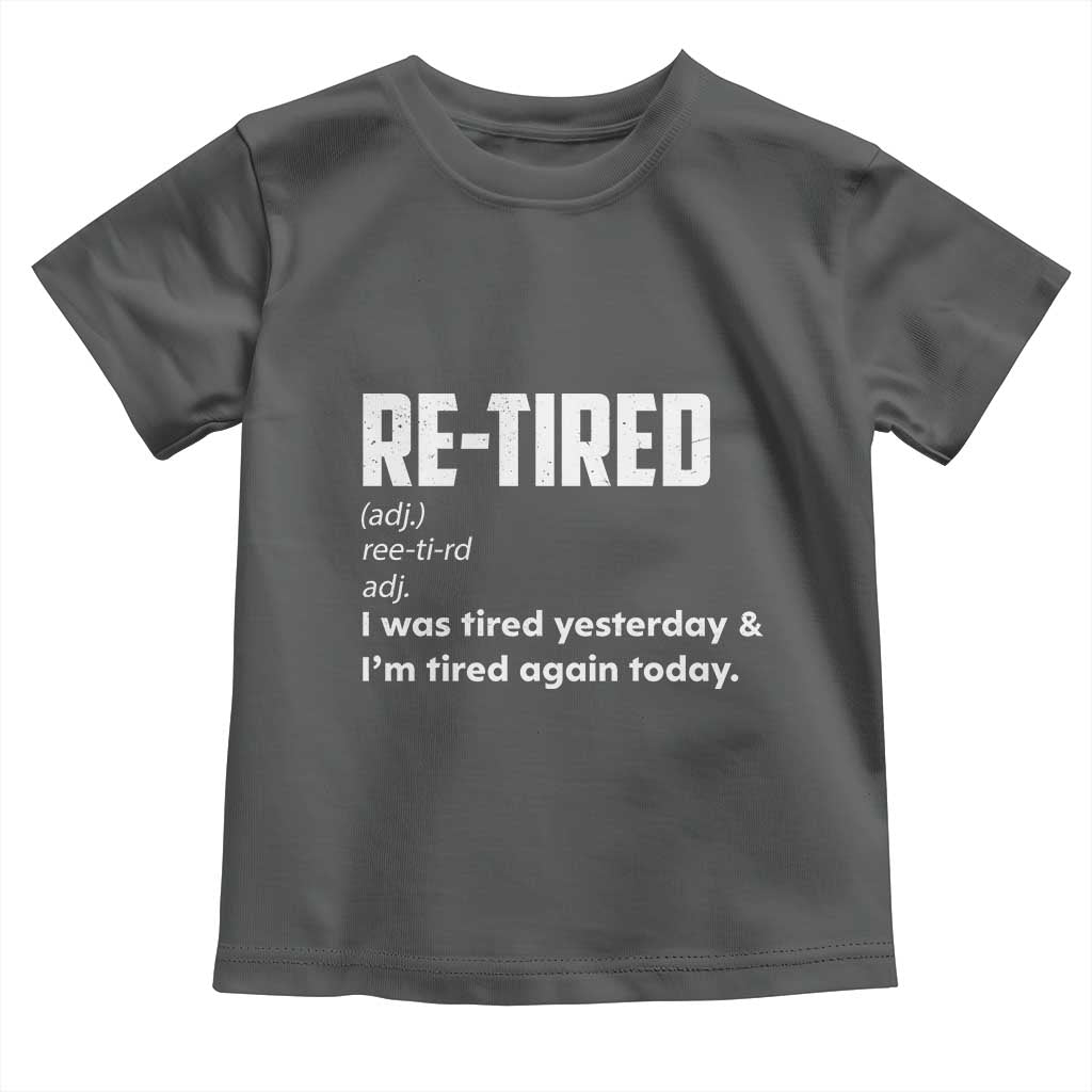 Funny Retirement Toddler T Shirt Re-tired Retired Definition Gag Gift