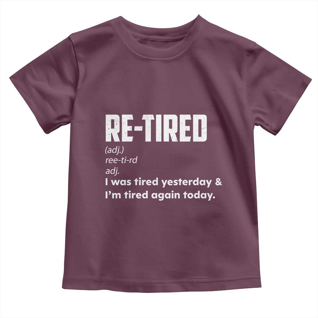 Funny Retirement Toddler T Shirt Re-tired Retired Definition Gag Gift