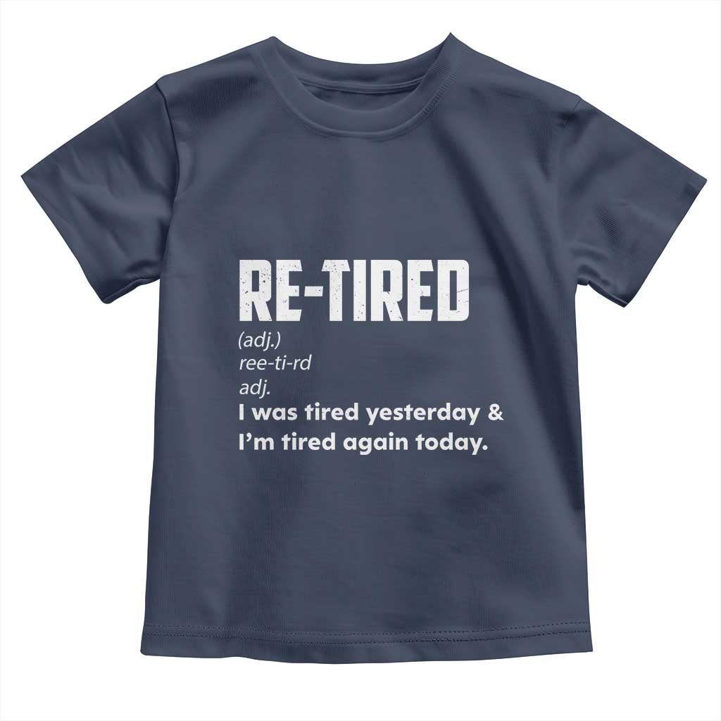 Funny Retirement Toddler T Shirt Re-tired Retired Definition Gag Gift