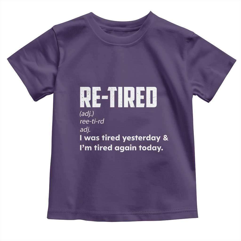 Funny Retirement Toddler T Shirt Re-tired Retired Definition Gag Gift