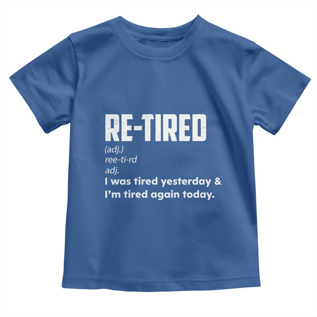 Funny Retirement Toddler T Shirt Re-tired Retired Definition Gag Gift