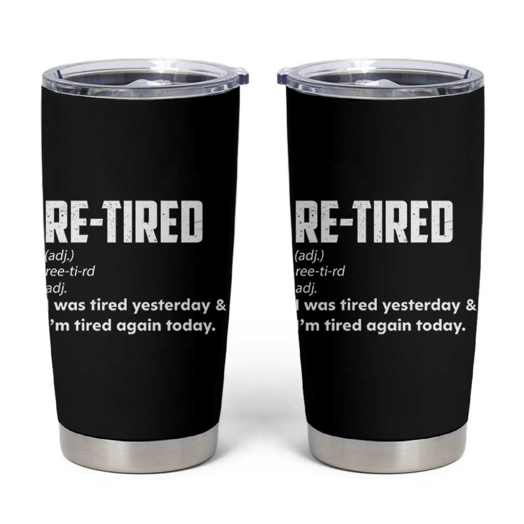 Funny Retirement Tumbler Cup Re-tired Retired Definition Gag Gift