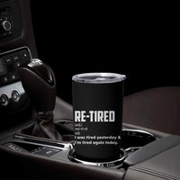 Funny Retirement Tumbler Cup Re-tired Retired Definition Gag Gift