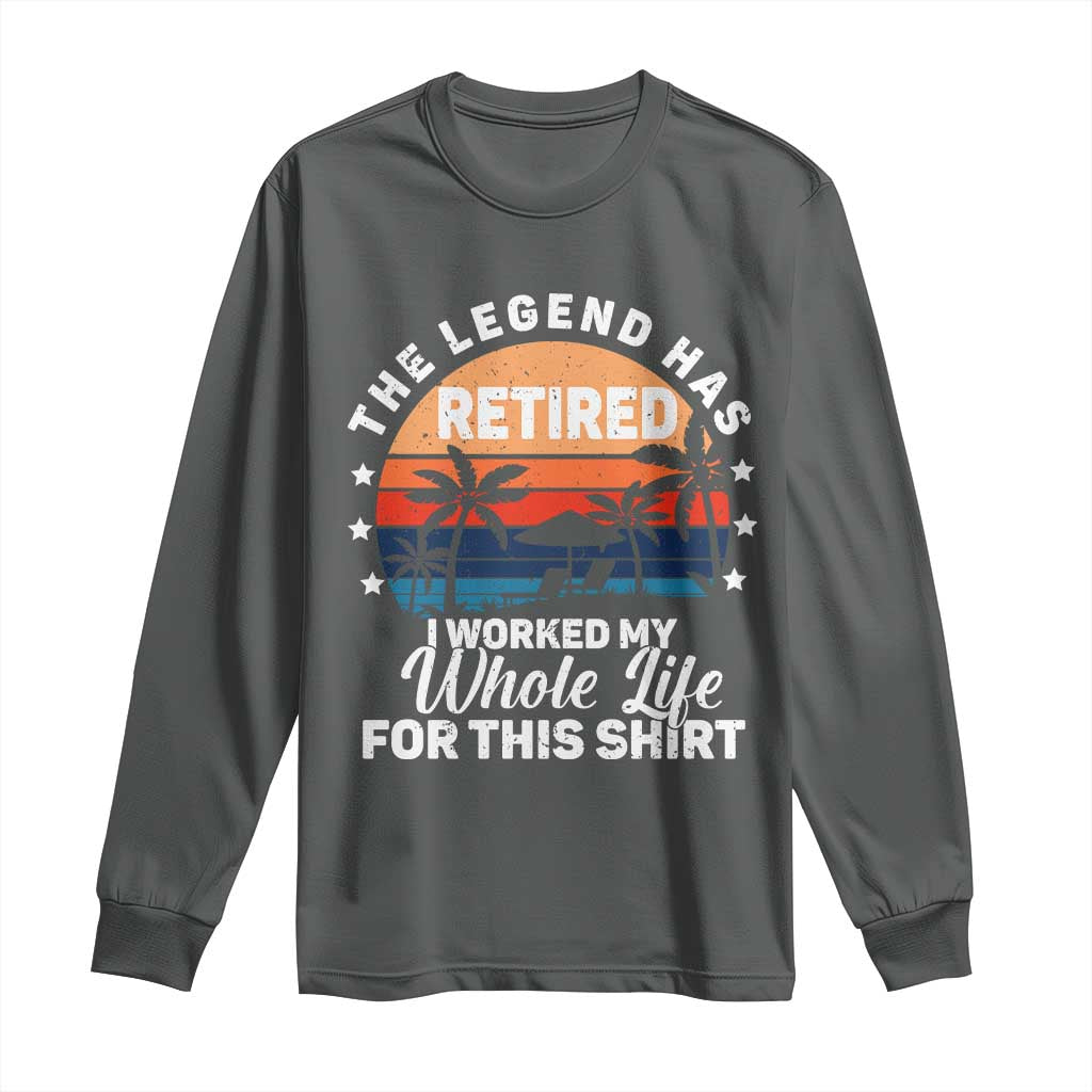 Funny Retirement Long Sleeve Shirt Retro Vintage I Worked My Whole Life for This Shirt - Wonder Print Shop