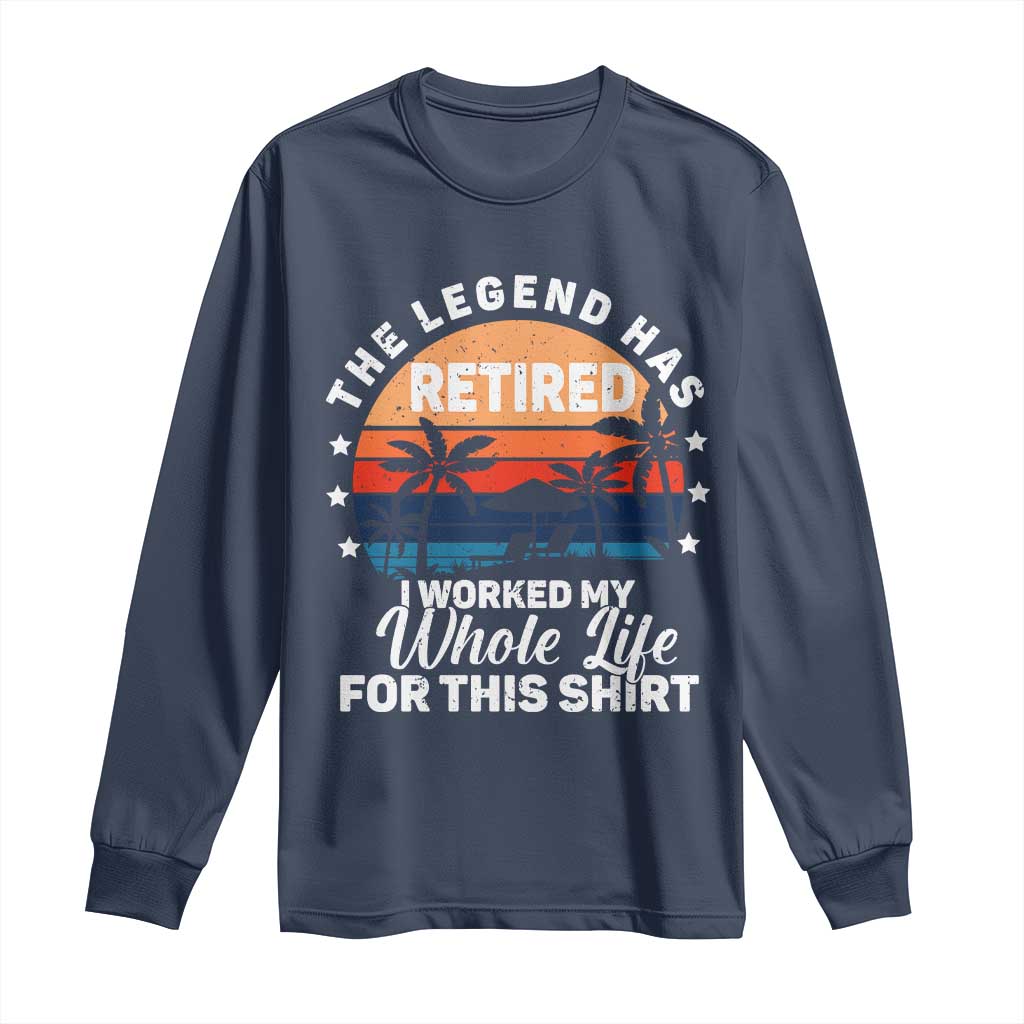 Funny Retirement Long Sleeve Shirt Retro Vintage I Worked My Whole Life for This Shirt - Wonder Print Shop