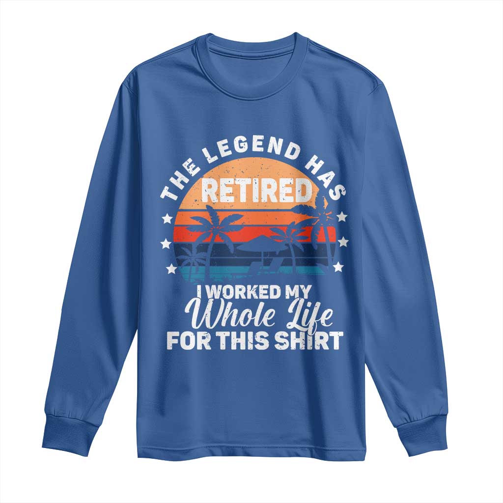 Funny Retirement Long Sleeve Shirt Retro Vintage I Worked My Whole Life for This Shirt - Wonder Print Shop
