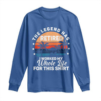Funny Retirement Long Sleeve Shirt Retro Vintage I Worked My Whole Life for This Shirt - Wonder Print Shop