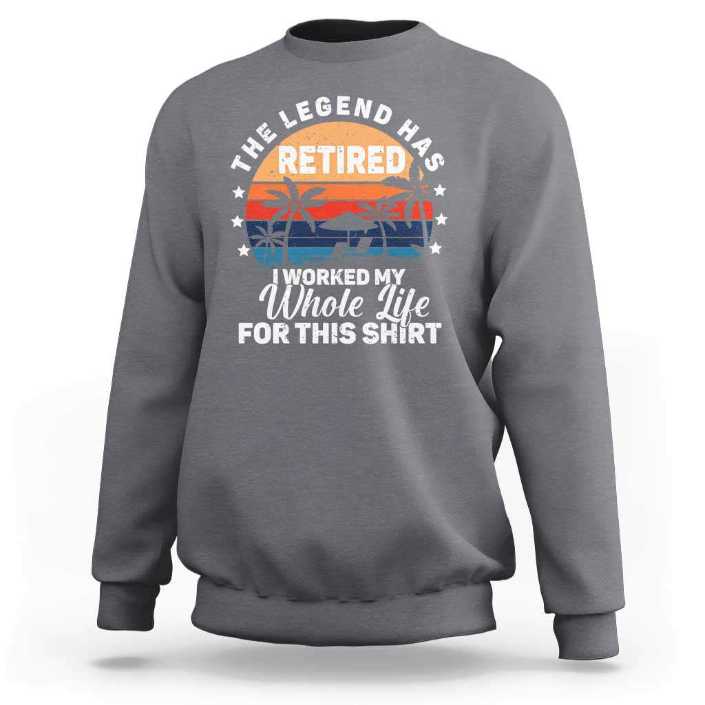 Funny Retirement Sweatshirt Retro Vintage I Worked My Whole Life for This Shirt - Wonder Print Shop