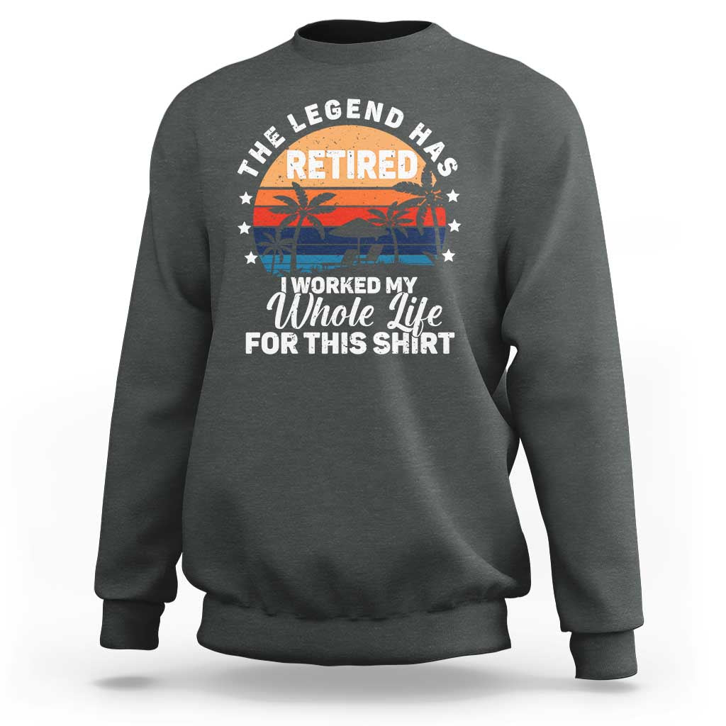 Funny Retirement Sweatshirt Retro Vintage I Worked My Whole Life for This Shirt - Wonder Print Shop