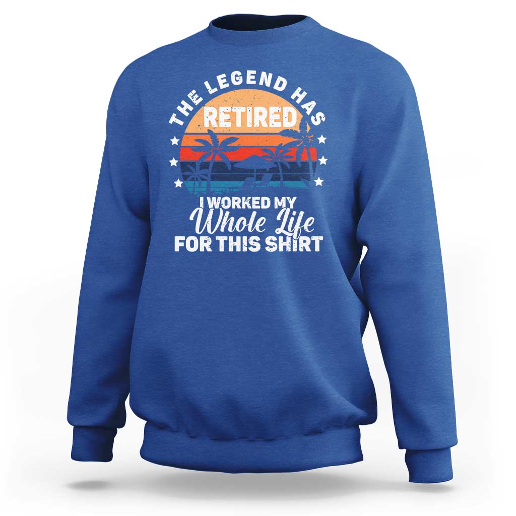 Funny Retirement Sweatshirt Retro Vintage I Worked My Whole Life for This Shirt - Wonder Print Shop