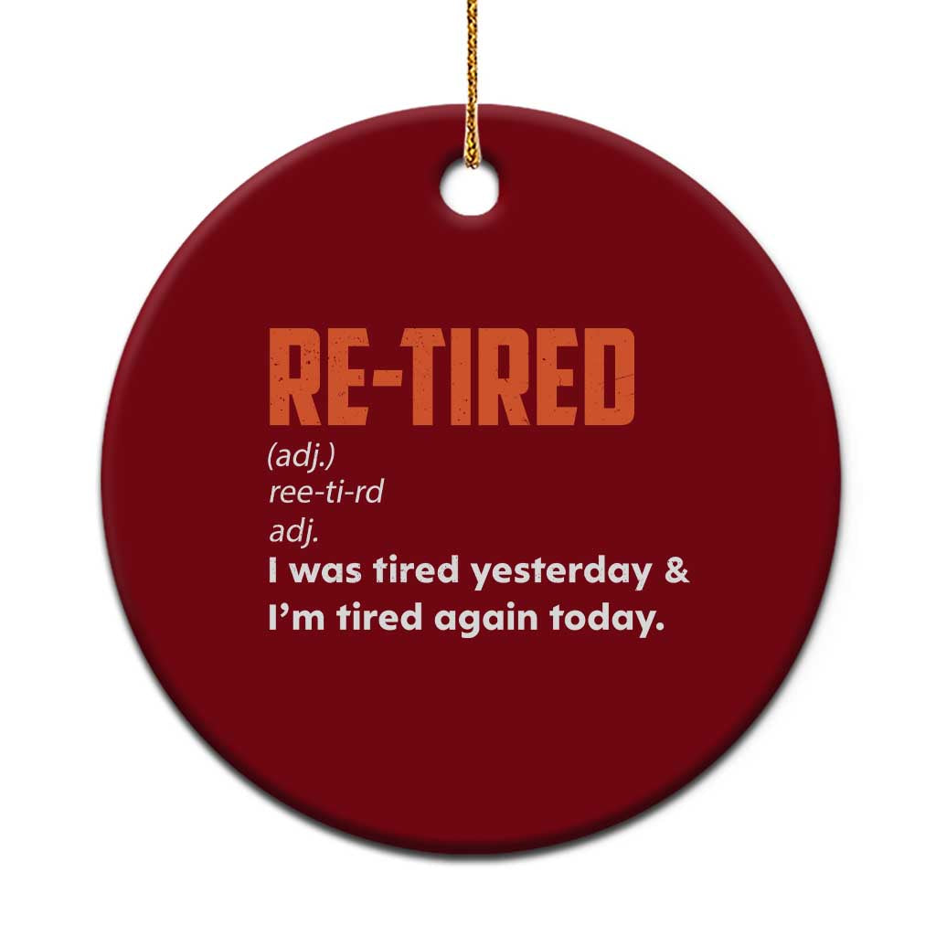 Funny Retirement Ceramic Ornament Re-tired Retired Definition Gag Gift Orange