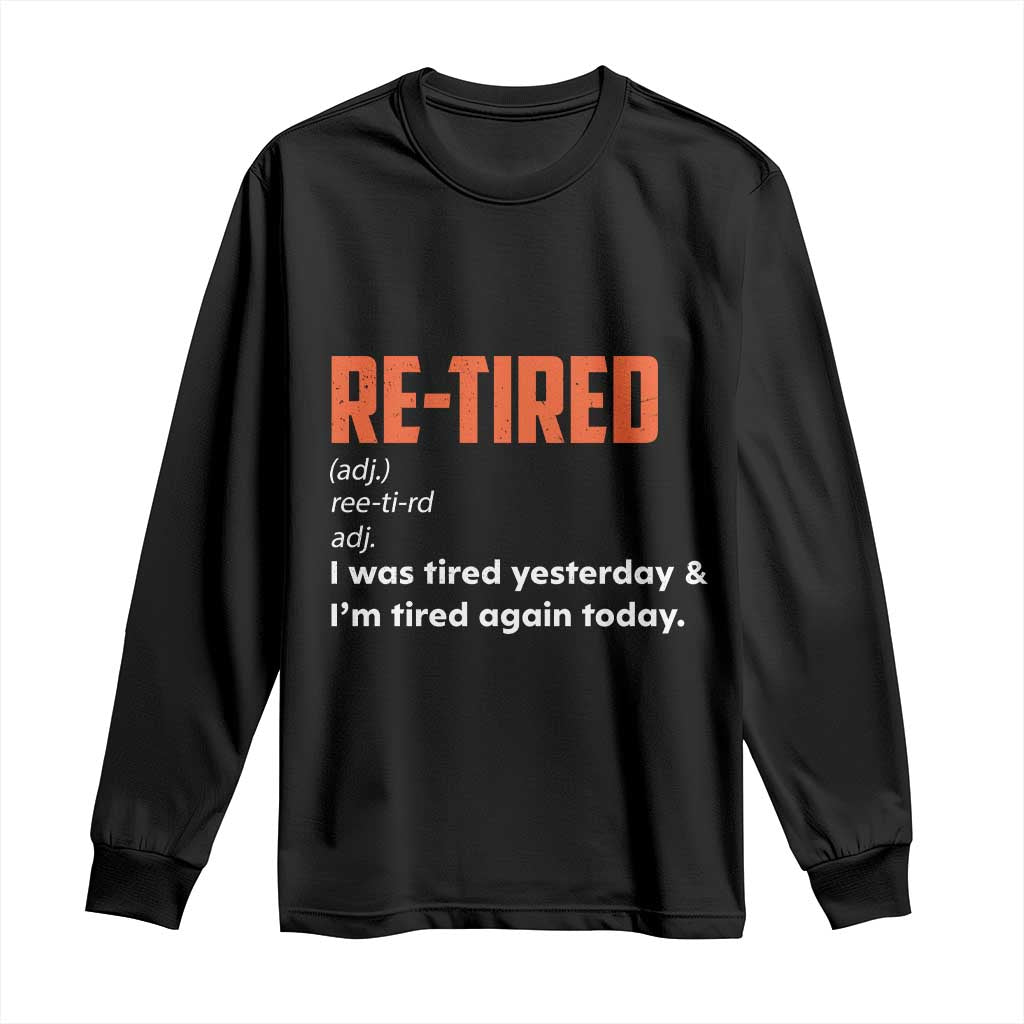 Funny Retirement Long Sleeve Shirt Re-tired Retired Definition Gag Gift Orange