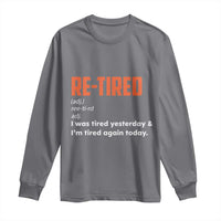 Funny Retirement Long Sleeve Shirt Re-tired Retired Definition Gag Gift Orange