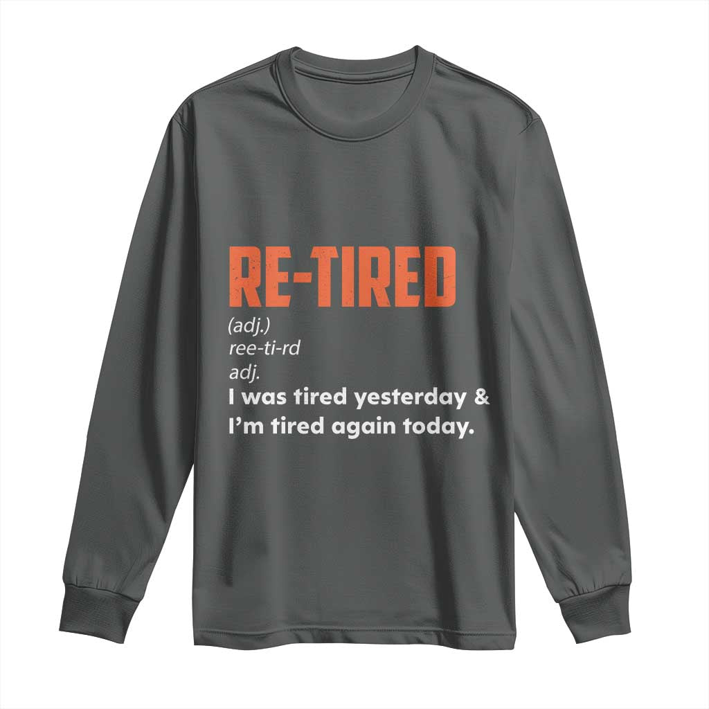 Funny Retirement Long Sleeve Shirt Re-tired Retired Definition Gag Gift Orange