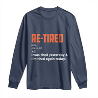 Funny Retirement Long Sleeve Shirt Re-tired Retired Definition Gag Gift Orange