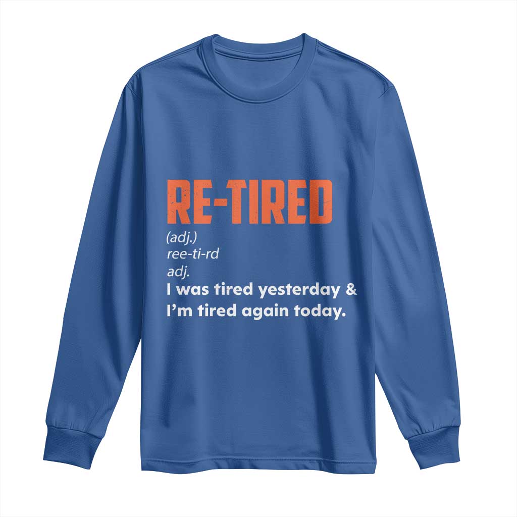 Funny Retirement Long Sleeve Shirt Re-tired Retired Definition Gag Gift Orange