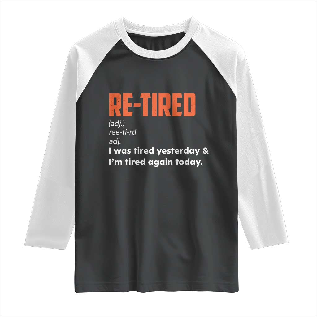Funny Retirement Raglan Shirt Re-tired Retired Definition Gag Gift Orange