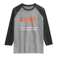 Funny Retirement Raglan Shirt Re-tired Retired Definition Gag Gift Orange