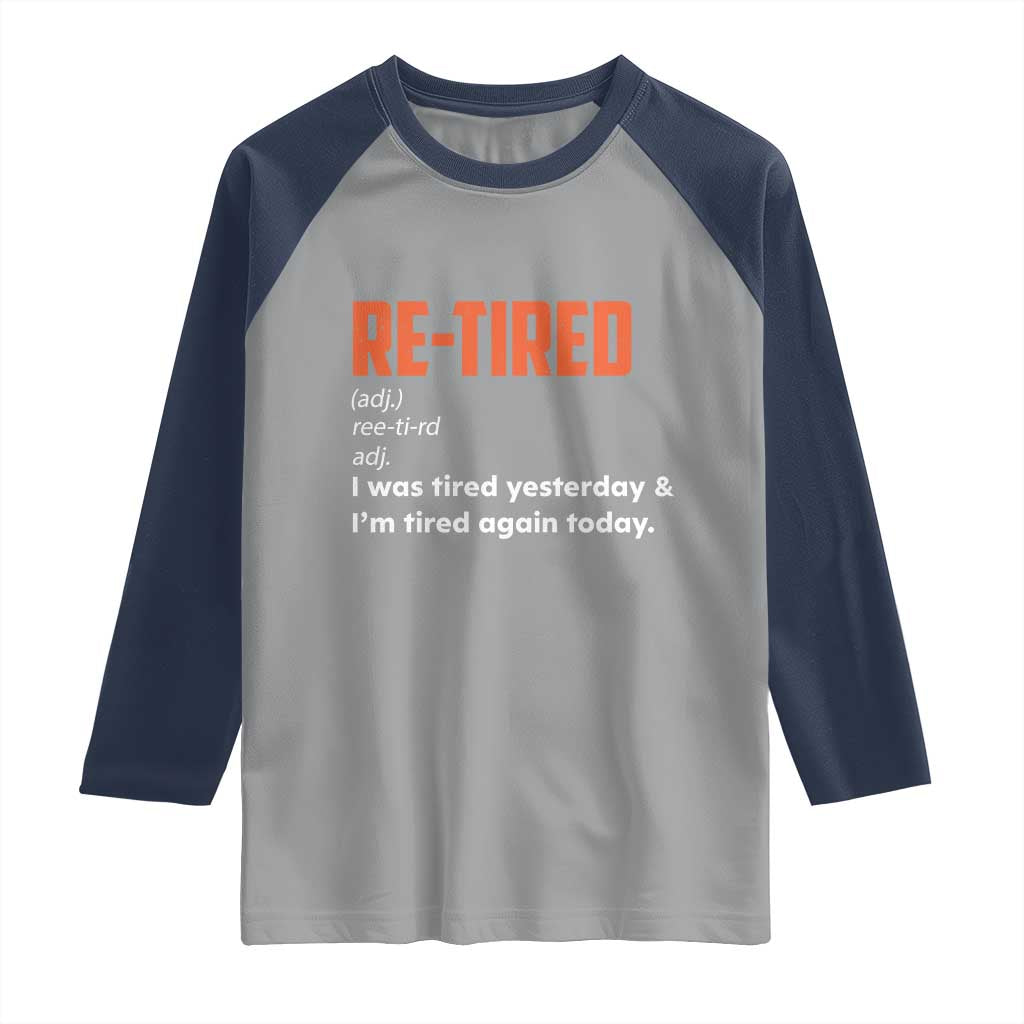 Funny Retirement Raglan Shirt Re-tired Retired Definition Gag Gift Orange