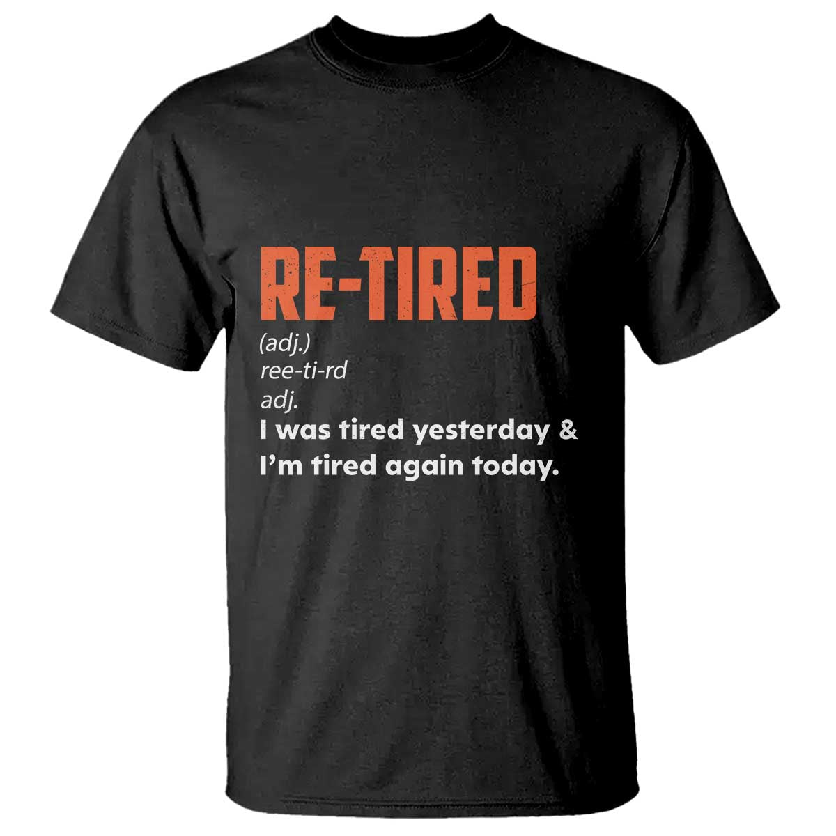 Funny Retirement T Shirt Re-tired Retired Definition Gag Gift Orange