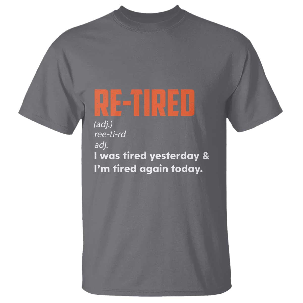 Funny Retirement T Shirt Re-tired Retired Definition Gag Gift Orange