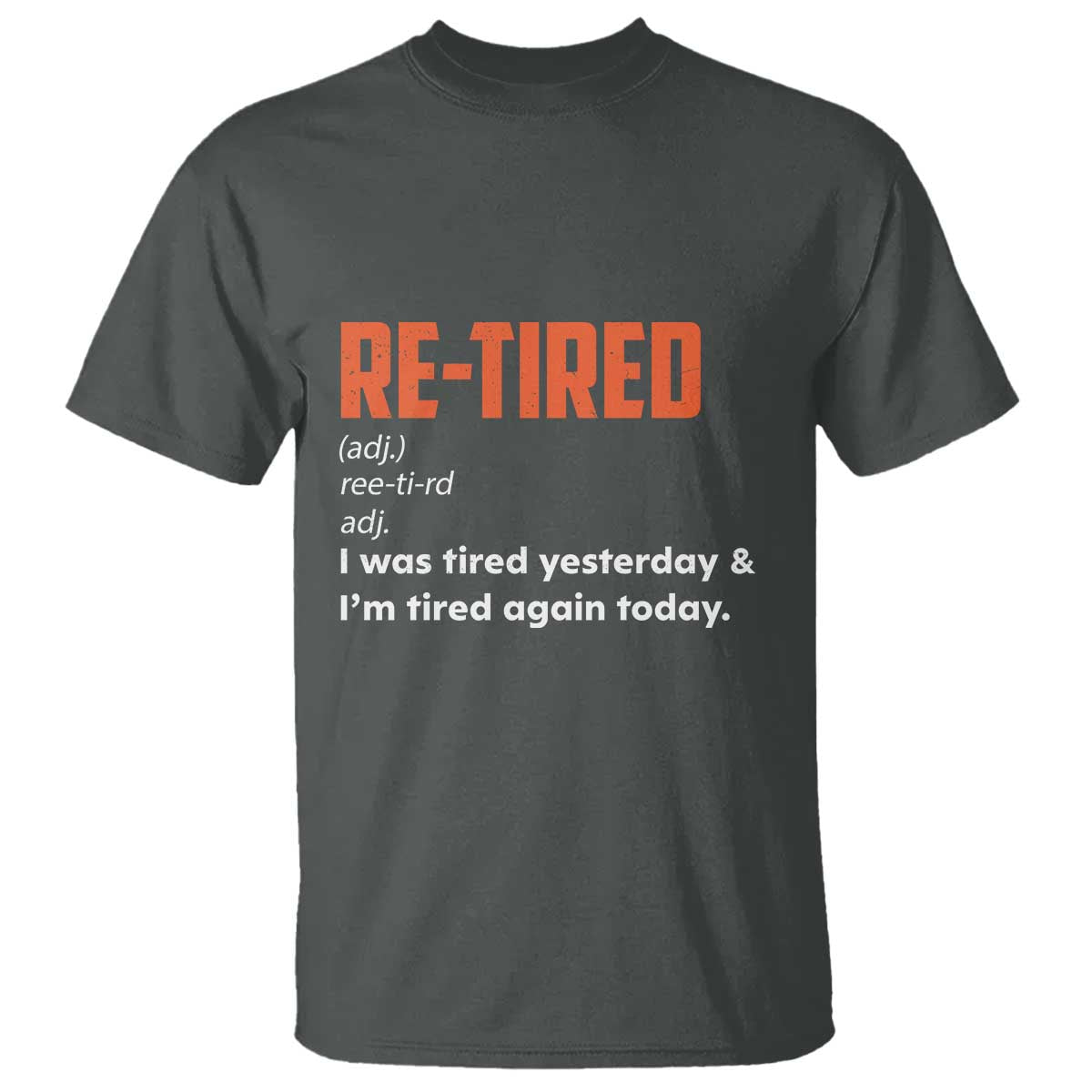 Funny Retirement T Shirt Re-tired Retired Definition Gag Gift Orange