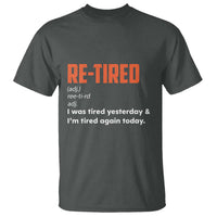 Funny Retirement T Shirt Re-tired Retired Definition Gag Gift Orange