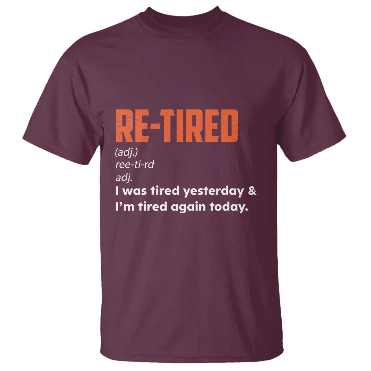 Funny Retirement T Shirt Re-tired Retired Definition Gag Gift Orange