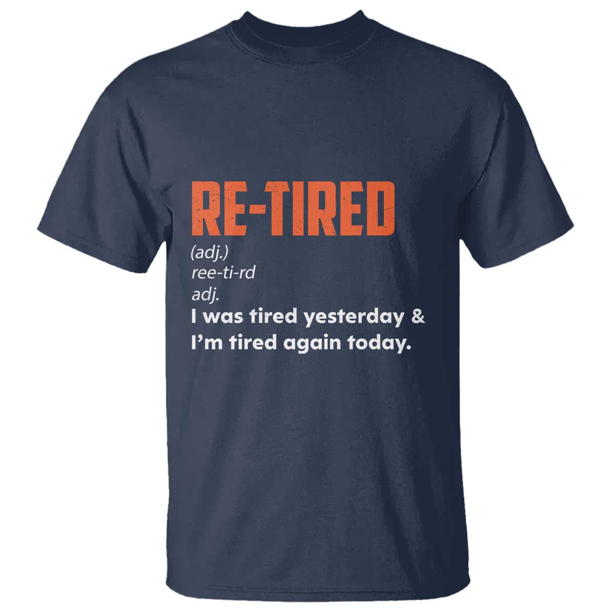 Funny Retirement T Shirt Re-tired Retired Definition Gag Gift Orange