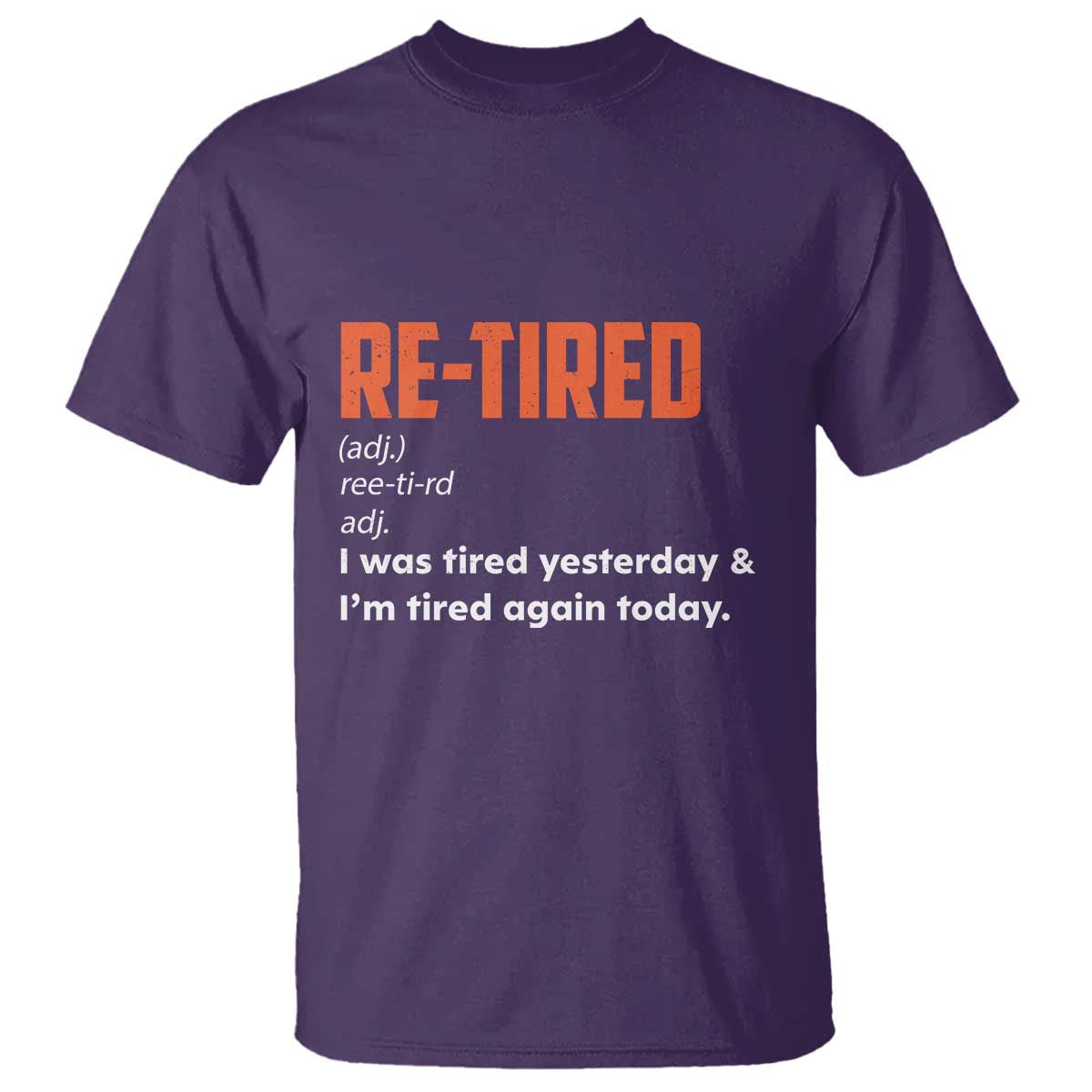 Funny Retirement T Shirt Re-tired Retired Definition Gag Gift Orange