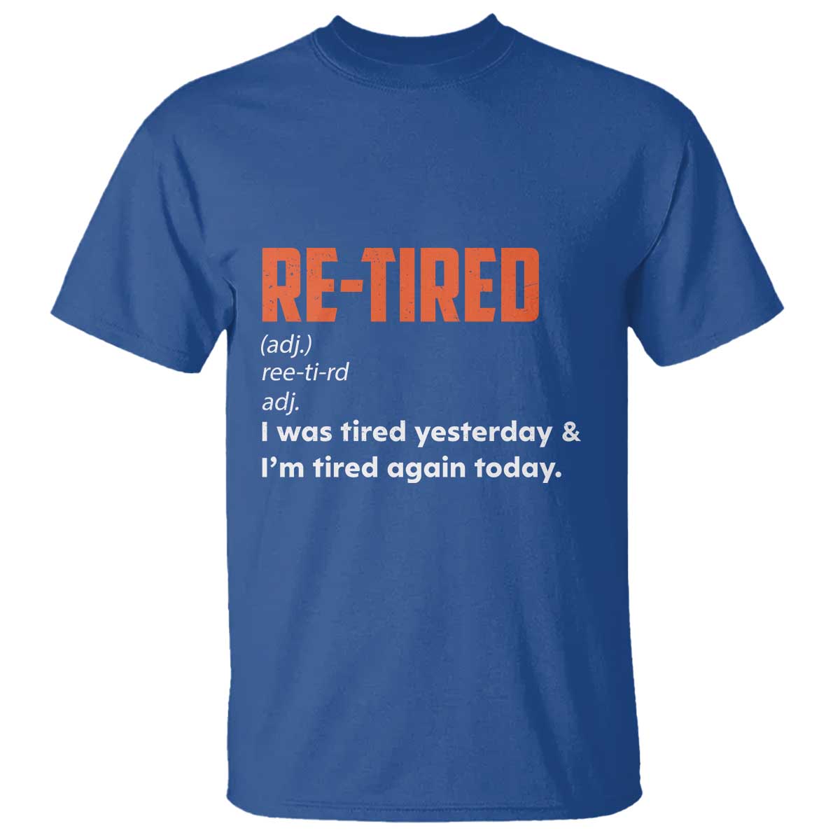 Funny Retirement T Shirt Re-tired Retired Definition Gag Gift Orange