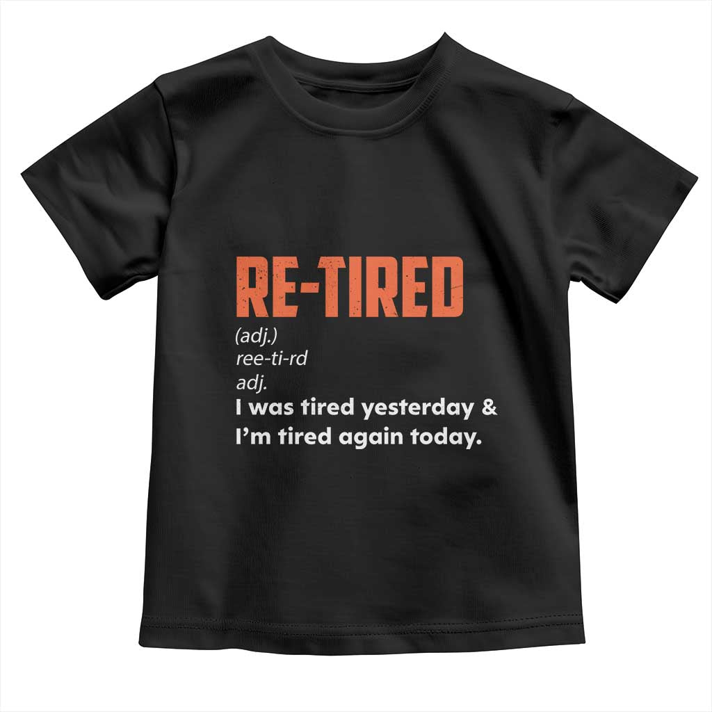 Funny Retirement Toddler T Shirt Re-tired Retired Definition Gag Gift Orange