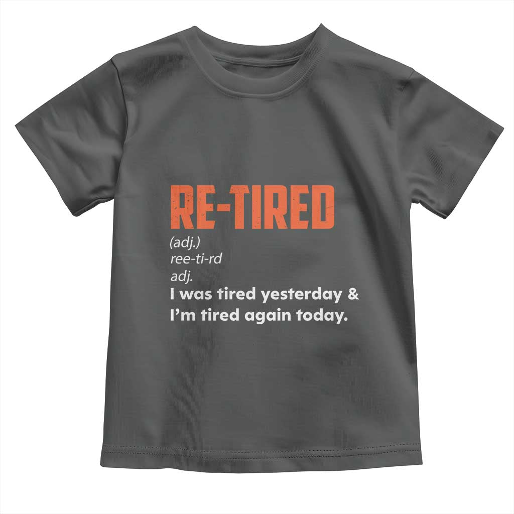 Funny Retirement Toddler T Shirt Re-tired Retired Definition Gag Gift Orange