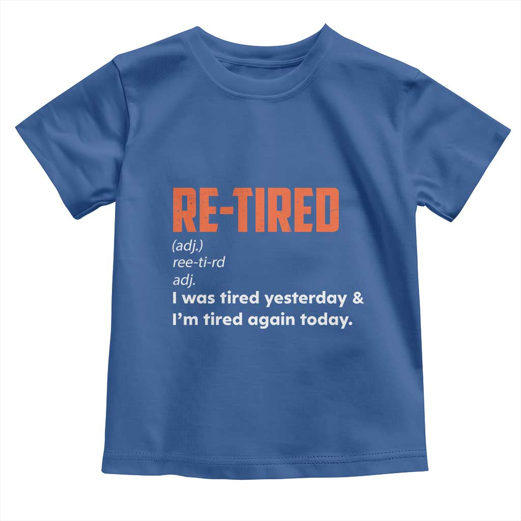 Funny Retirement Toddler T Shirt Re-tired Retired Definition Gag Gift Orange