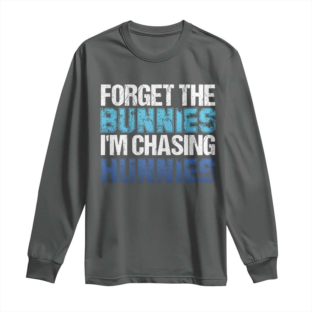 Funny Easter Long Sleeve Shirt Forget The Bunnies Im Chasing Hunnies
