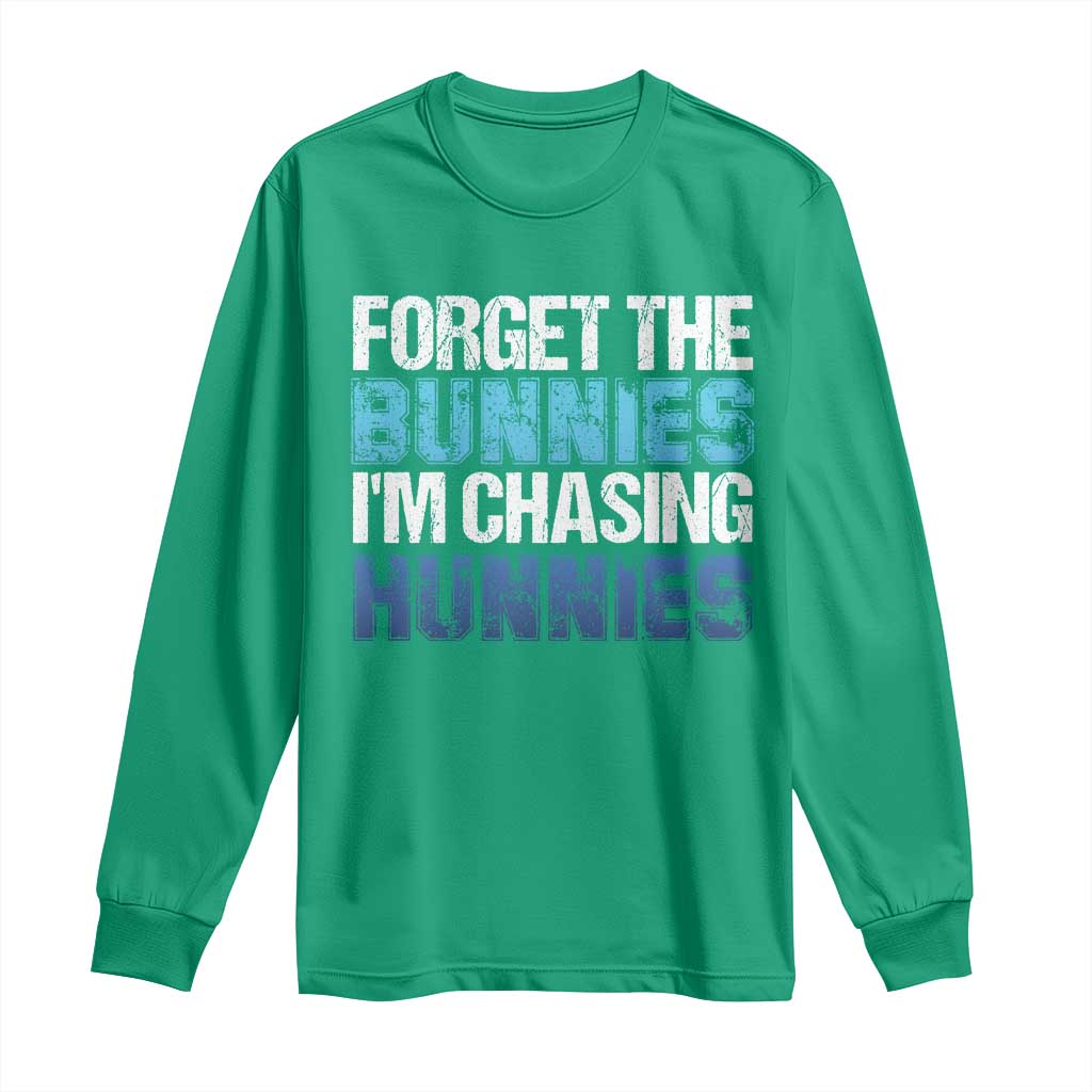 Funny Easter Long Sleeve Shirt Forget The Bunnies Im Chasing Hunnies