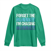 Funny Easter Long Sleeve Shirt Forget The Bunnies Im Chasing Hunnies