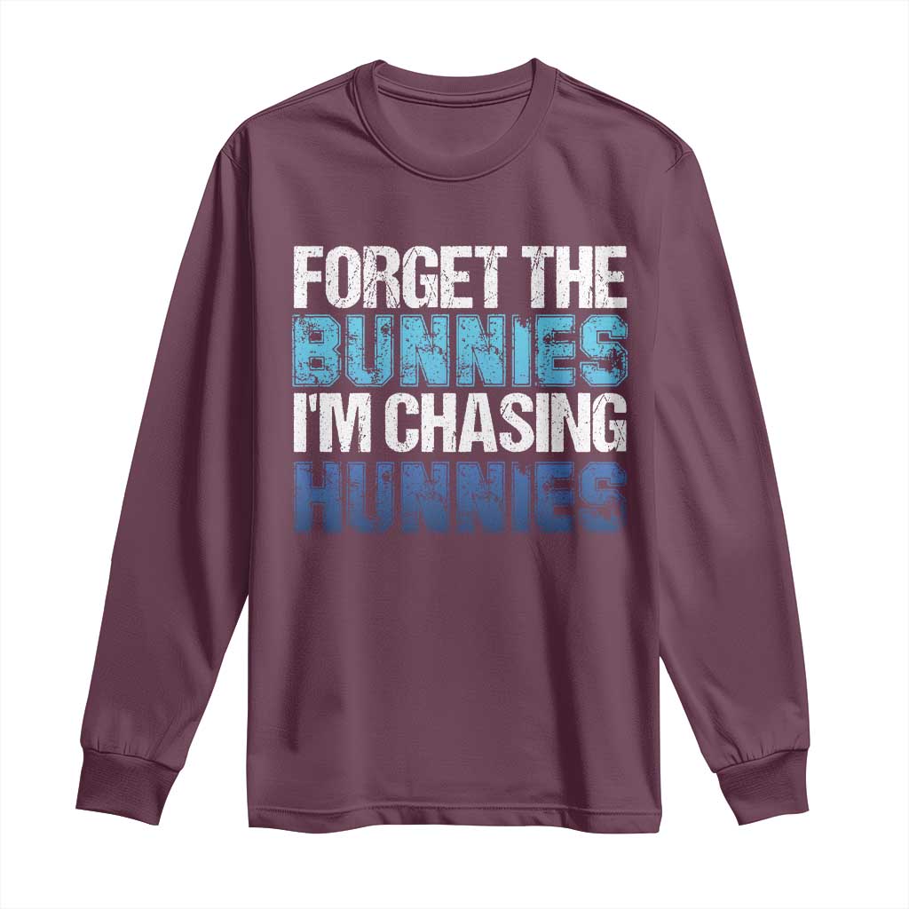 Funny Easter Long Sleeve Shirt Forget The Bunnies Im Chasing Hunnies