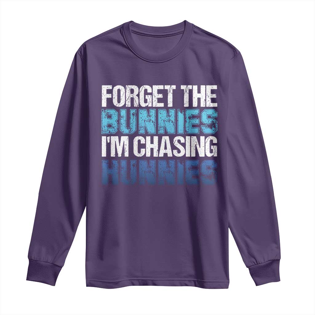 Funny Easter Long Sleeve Shirt Forget The Bunnies Im Chasing Hunnies