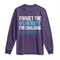 Funny Easter Long Sleeve Shirt Forget The Bunnies Im Chasing Hunnies