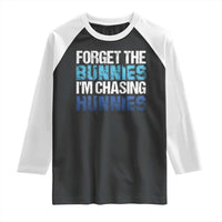 Funny Easter Raglan Shirt Forget The Bunnies Im Chasing Hunnies
