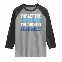 Funny Easter Raglan Shirt Forget The Bunnies Im Chasing Hunnies