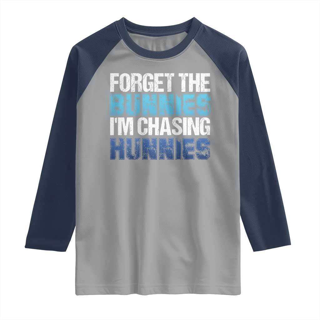 Funny Easter Raglan Shirt Forget The Bunnies Im Chasing Hunnies