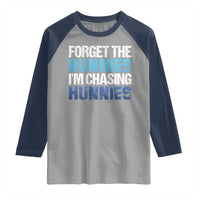 Funny Easter Raglan Shirt Forget The Bunnies Im Chasing Hunnies